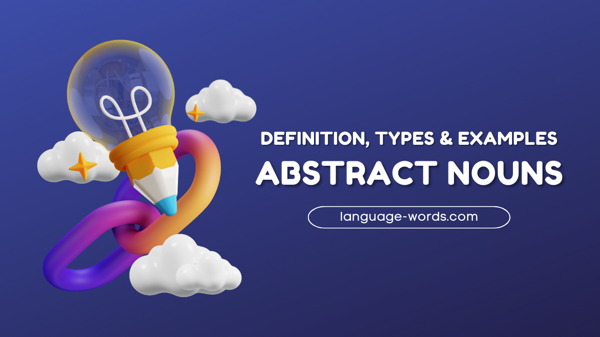 Abstract Nouns: Definition, Types & Examples