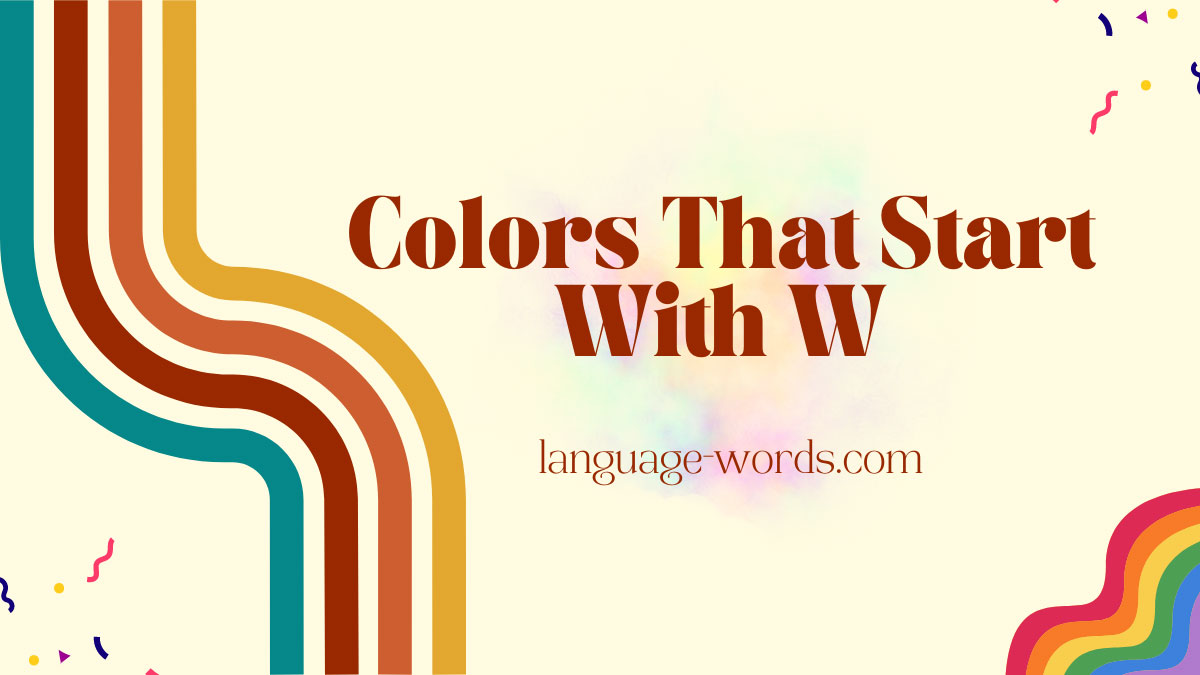 Wondrous Artistry: Unveiling 130+ Colors That Start With W