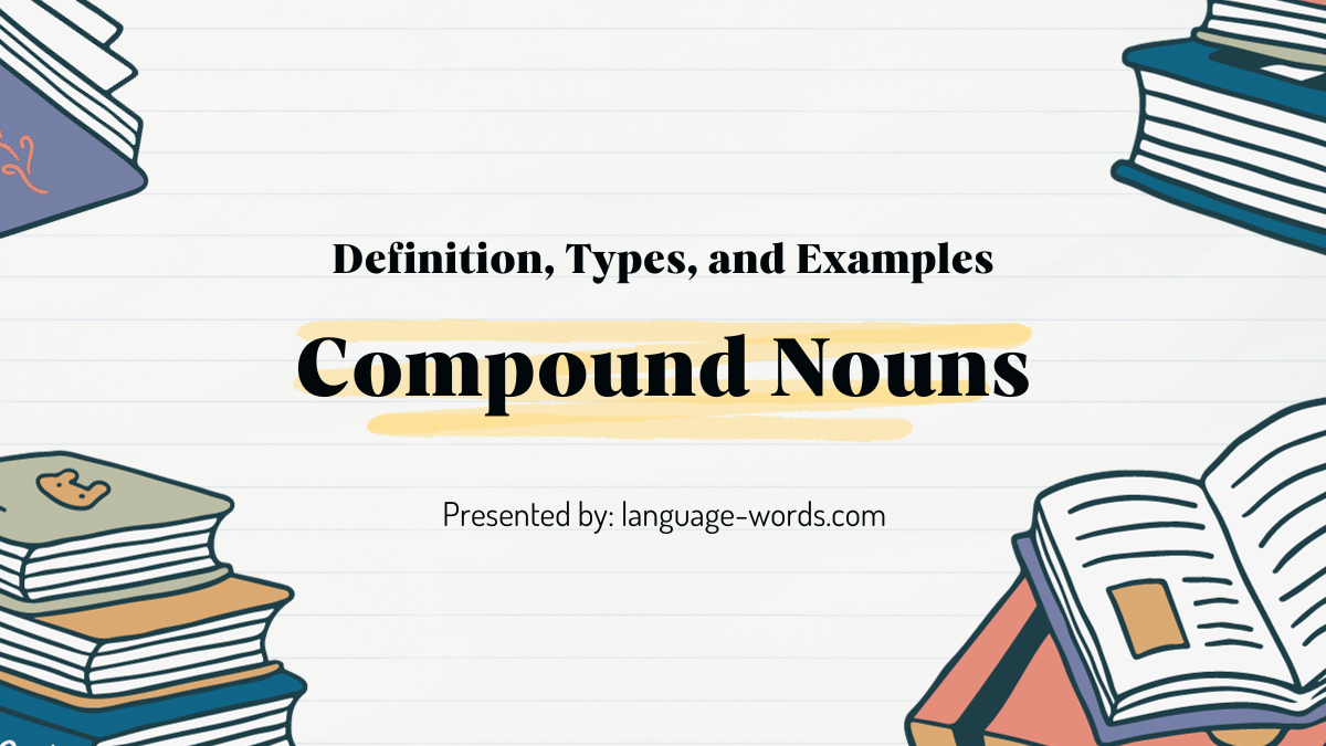 Understanding Compound Nouns: Definition, Types, and Examples