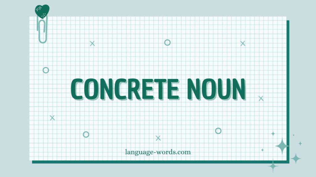 Concrete Noun Types, Examples, and Definition