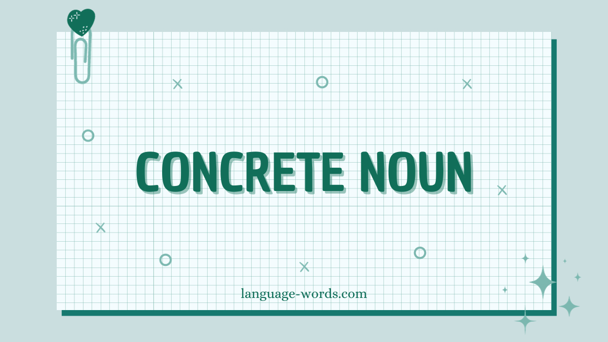 Concrete Noun: Types, Examples, and Definition