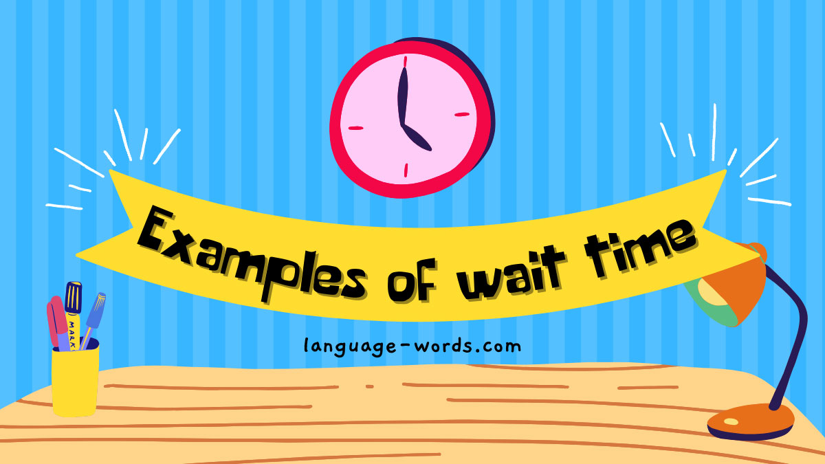 Examples of Wait Time