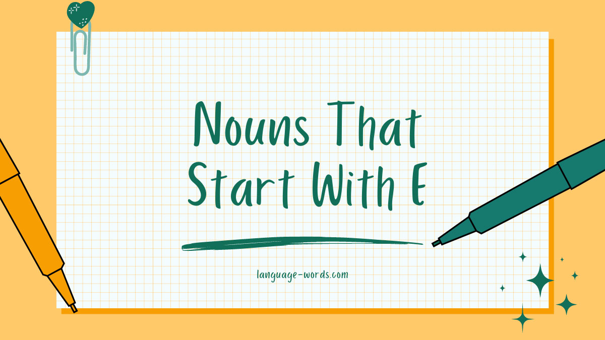 Exploring Exquisite 3610+ Nouns That Start With E: A Linguistic Journey