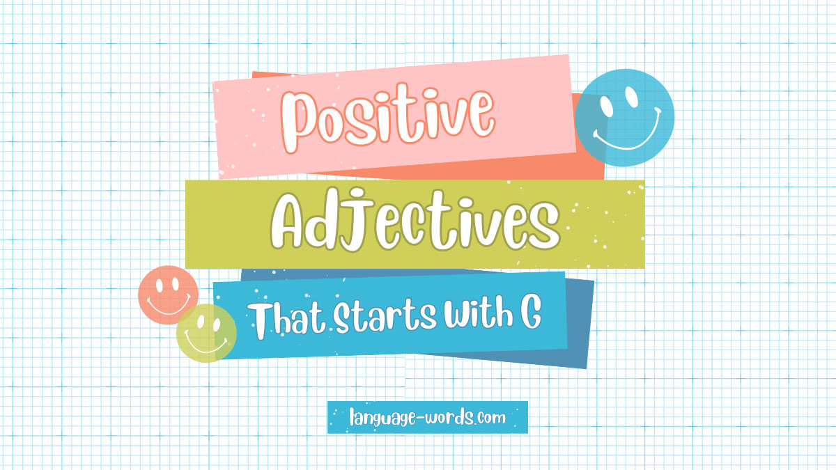 Generate Positivity: 700+ G-Starting Positive Adjectives