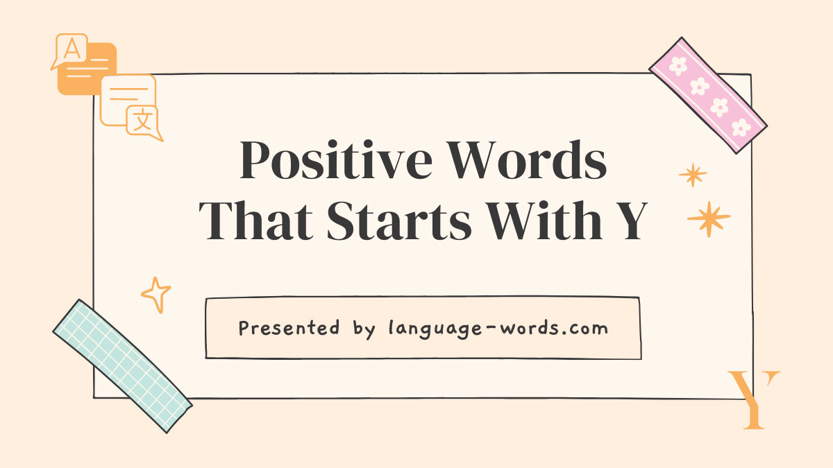 Elevate Expression with 155+ Positive Y Words