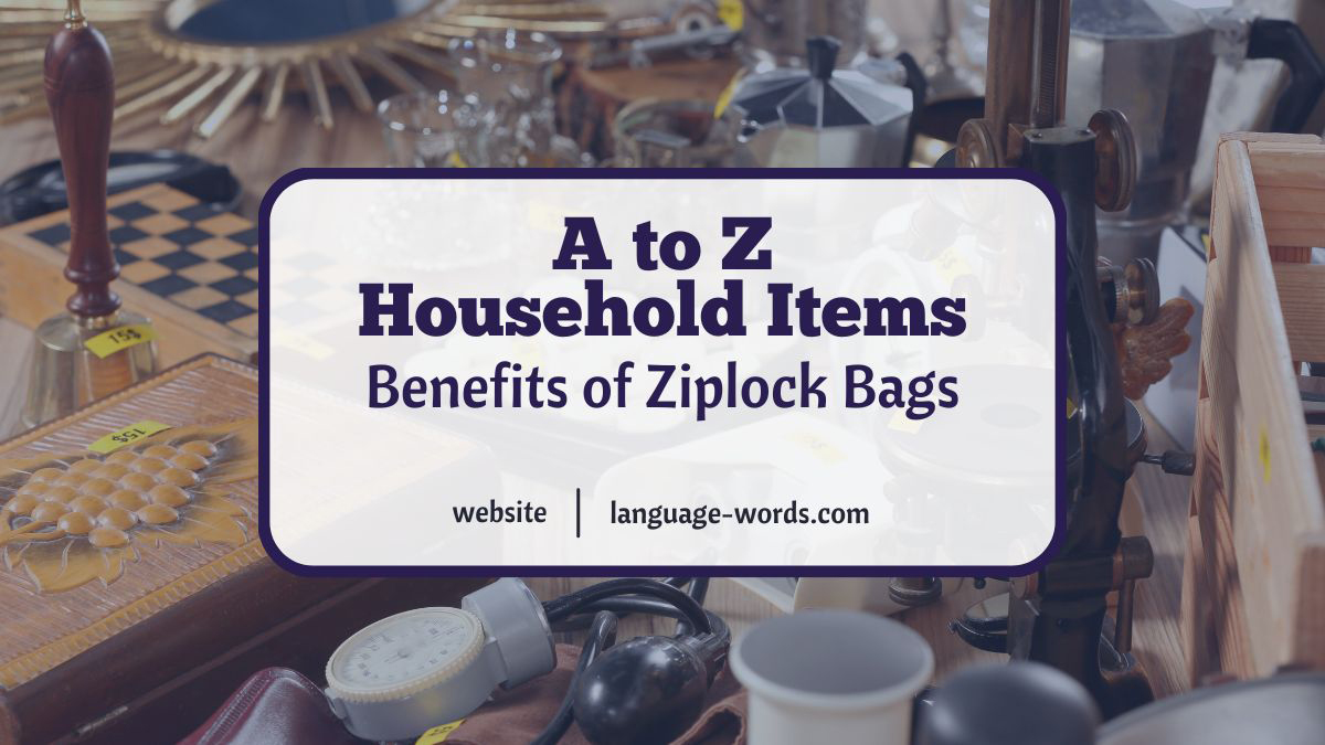 A to Z Household Items: Benefits of Ziplock Bags