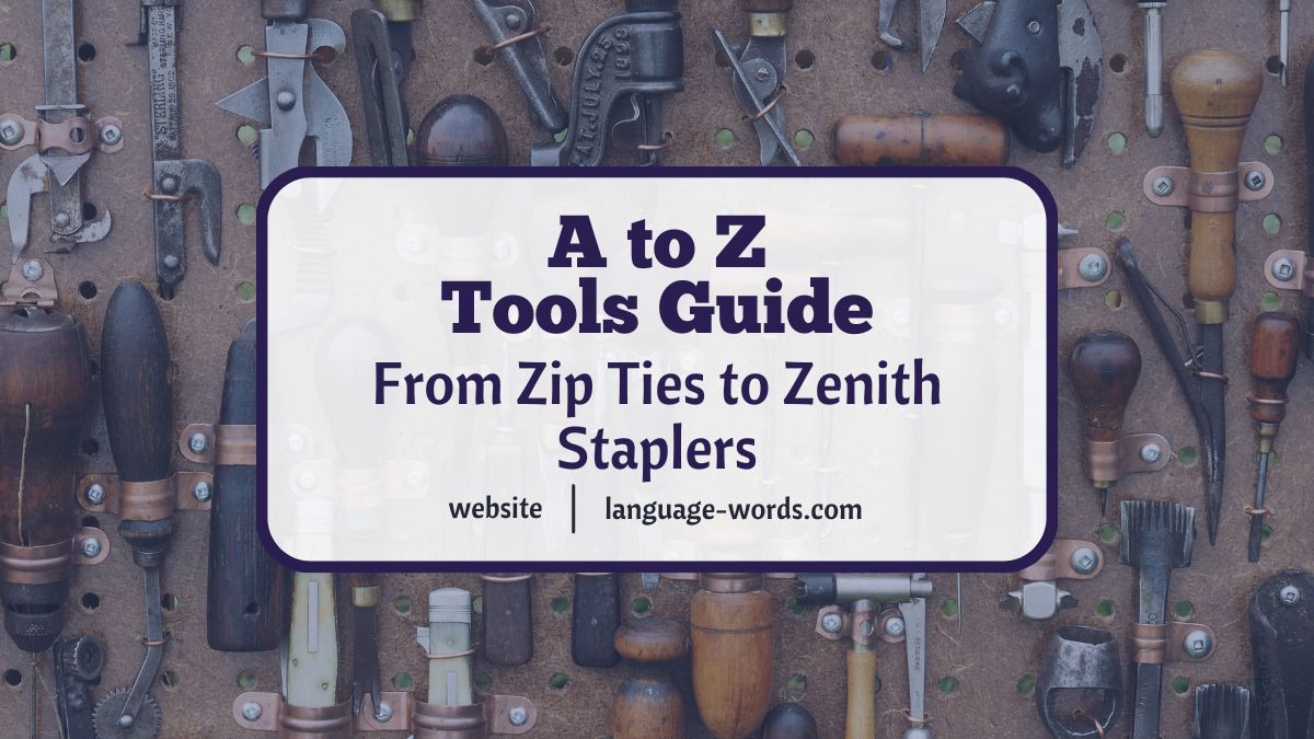 Ultimate A to Z Tools Guide: From Zip Ties to Zenith Staplers