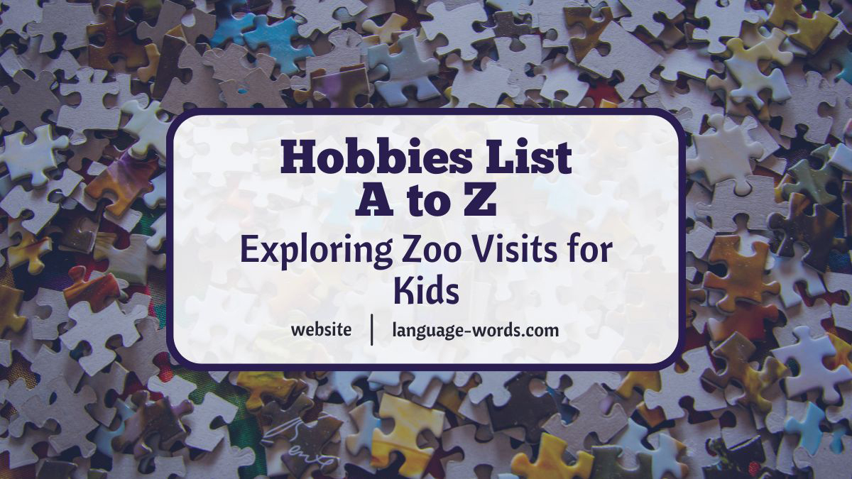 Hobbies List A to Z: Exploring Zoo Visits for Kids